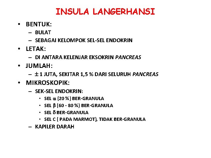 INSULA LANGERHANSI • BENTUK: – BULAT – SEBAGAI KELOMPOK SEL-SEL ENDOKRIN • LETAK: –