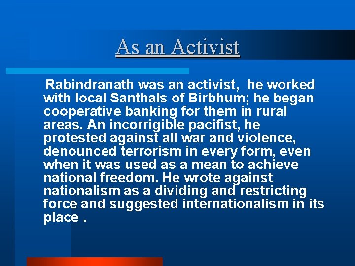 As an Activist Rabindranath was an activist, he worked with local Santhals of Birbhum;