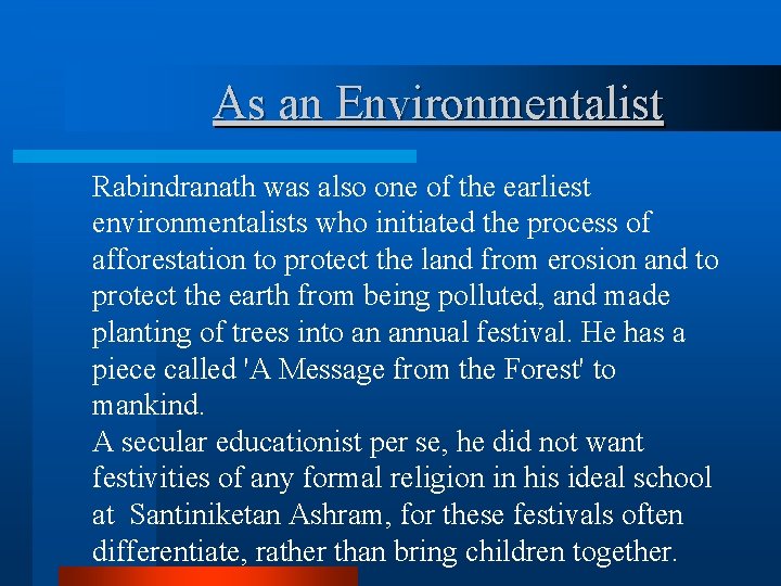 As an Environmentalist Rabindranath was also one of the earliest environmentalists who initiated the