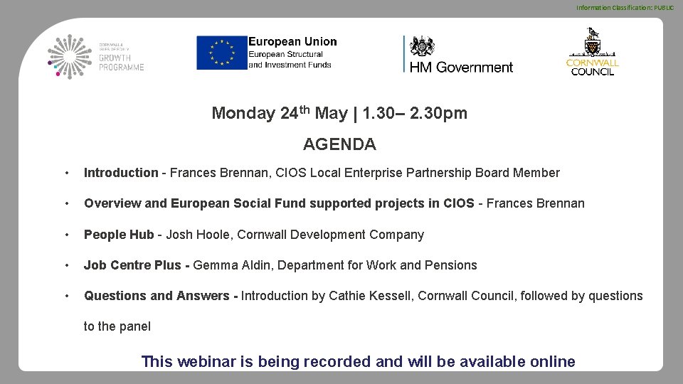 Information Classification: PUBLIC Monday 24 th May | 1. 30– 2. 30 pm AGENDA