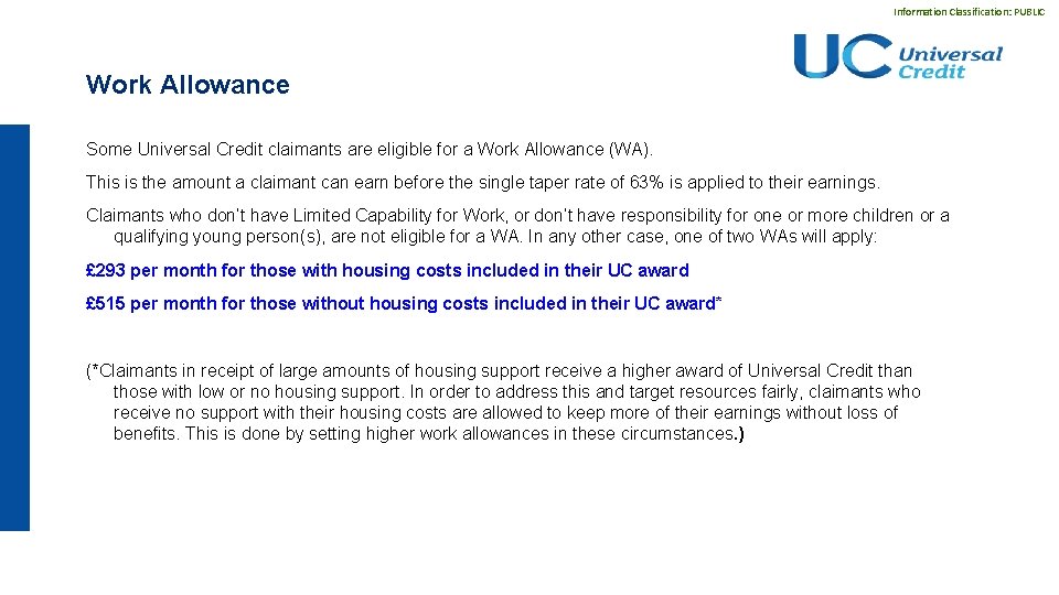 Information Classification: PUBLIC Work Allowance Some Universal Credit claimants are eligible for a Work
