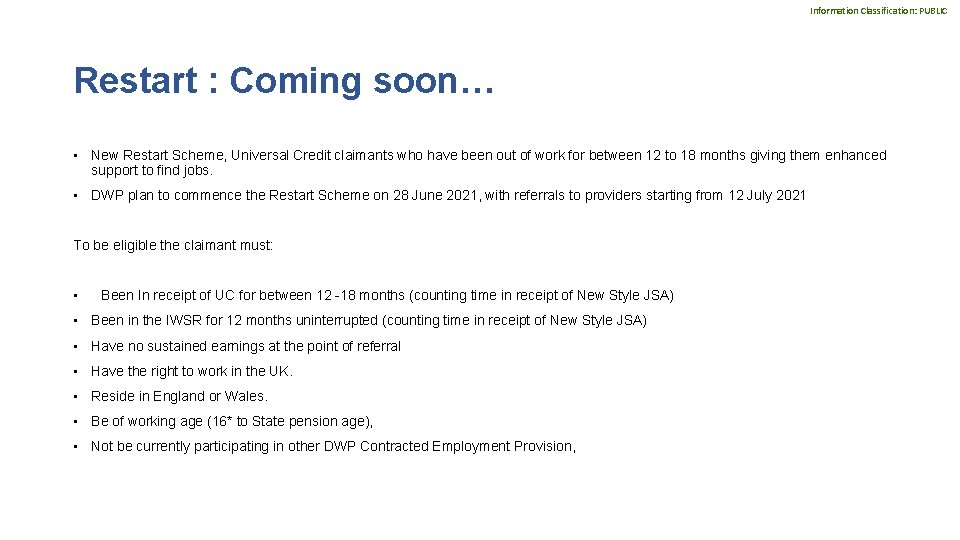 Information Classification: PUBLIC Restart : Coming soon… • New Restart Scheme, Universal Credit claimants