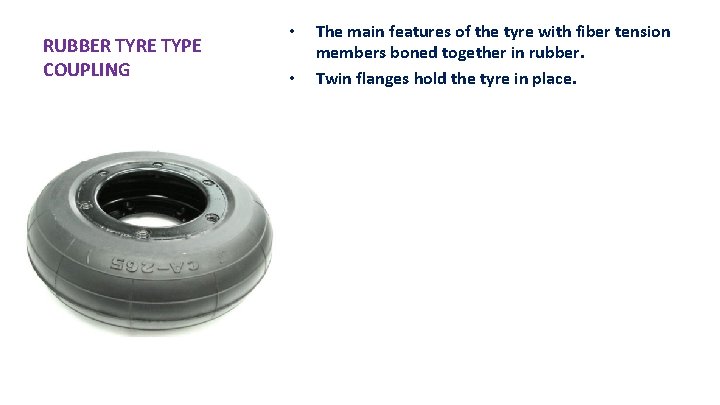 RUBBER TYRE TYPE COUPLING • • The main features of the tyre with fiber