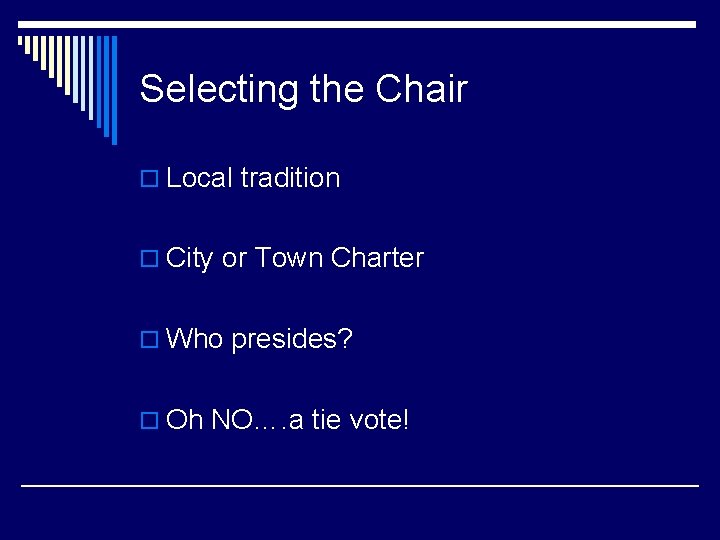 Selecting the Chair o Local tradition o City or Town Charter o Who presides?