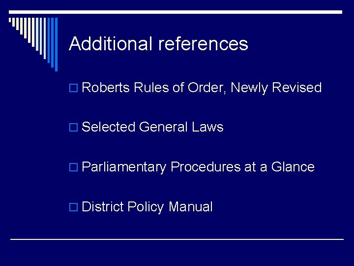 Additional references o Roberts Rules of Order, Newly Revised o Selected General Laws o