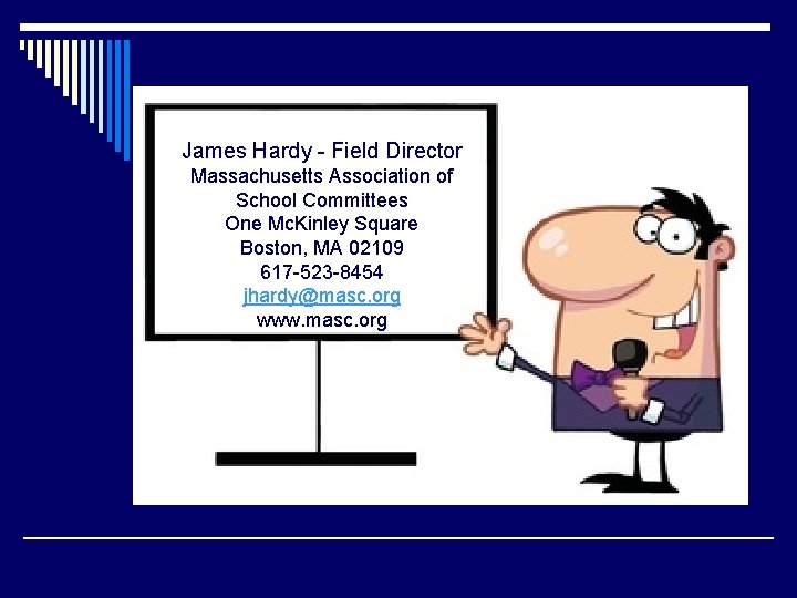 James Hardy - Field Director Massachusetts Association of School Committees One Mc. Kinley Square