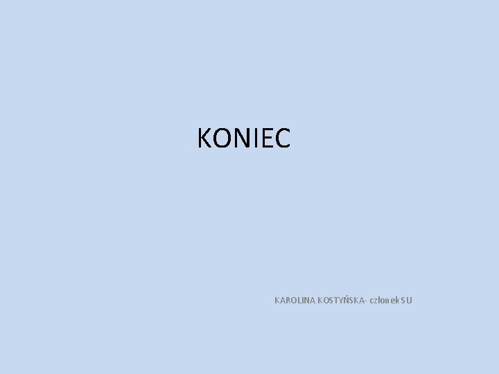 KONIEC KAROLINA KOSTYŃSKA- członek SU 