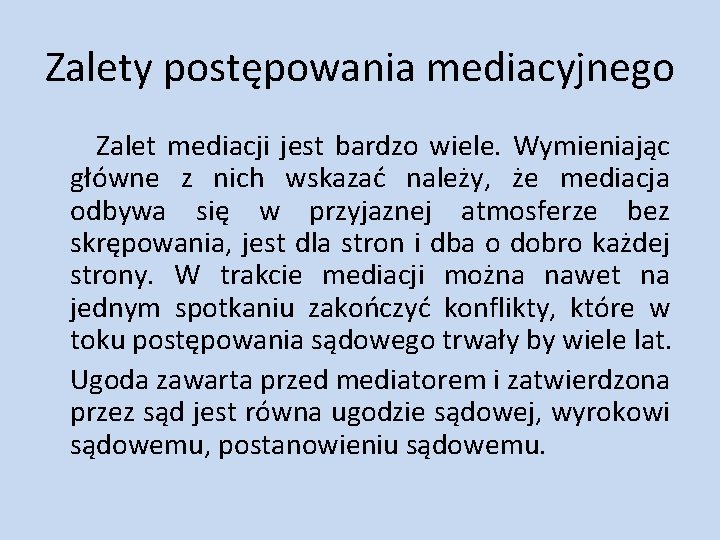 Zalety postępowania mediacyjnego Zalet mediacji jest bardzo wiele. Wymieniając główne z nich wskazać należy,