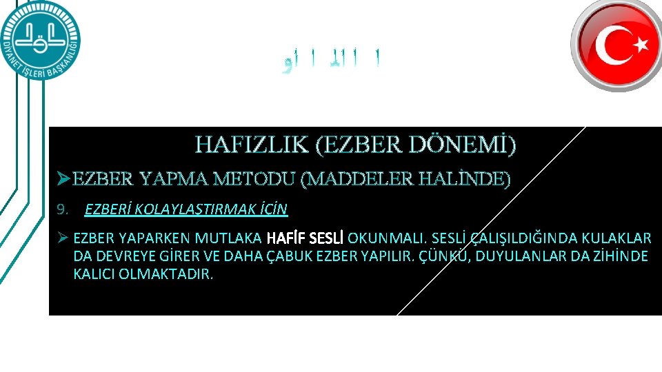 HAFIZLIK (EZBER DÖNEMİ) Ø EZBER YAPMA METODU (MADDELER HALİNDE) 9. EZBERİ KOLAYLAŞTIRMAK İÇİN Ø