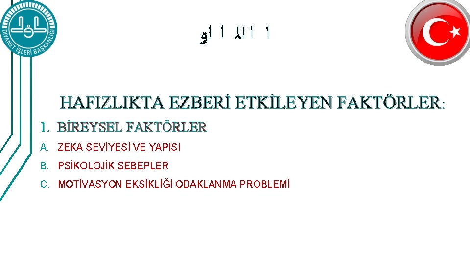 ﺍ ﺍ ﺍﻟ ﺍ ﺍﻭ HAFIZLIKTA EZBERİ ETKİLEYEN FAKTÖRLER: 1. BİREYSEL FAKTÖRLER A. ﺍ ﺍ ﺍﻟ ﺍ ﺍﻭ HAFIZLIKTA EZBERİ ETKİLEYEN FAKTÖRLER: 1. BİREYSEL FAKTÖRLER A.