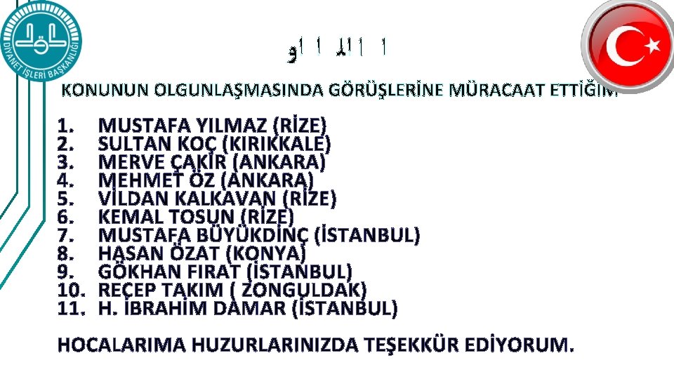 ﺍ ﺍ ﺍﻟ ﺍ ﺍﻭ KONUNUN OLGUNLAŞMASINDA GÖRÜŞLERİNE MÜRACAAT ETTİĞİM 1. 2. 3. ﺍ ﺍ ﺍﻟ ﺍ ﺍﻭ KONUNUN OLGUNLAŞMASINDA GÖRÜŞLERİNE MÜRACAAT ETTİĞİM 1. 2. 3.