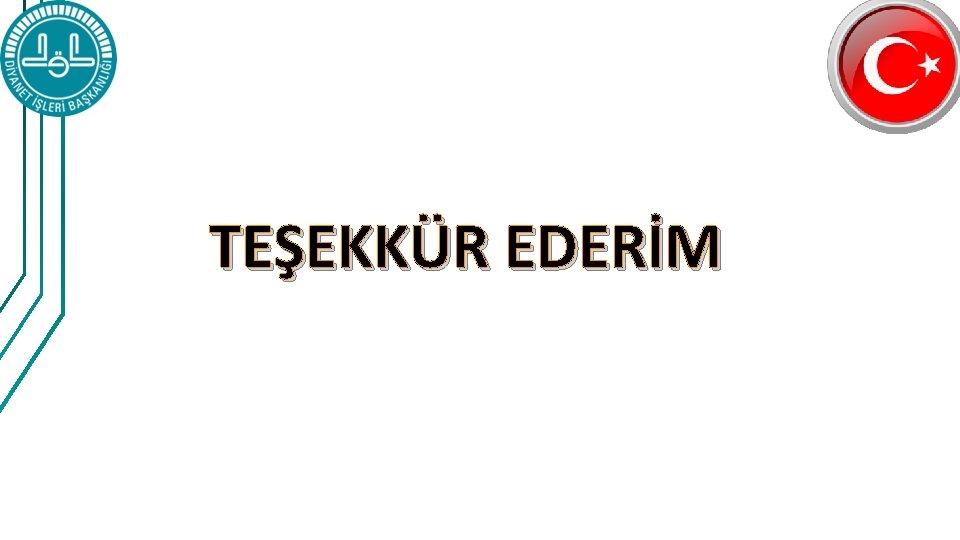 TEŞEKKÜR EDERİM TEŞEKKÜR EDERİM