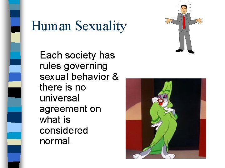 Human Sexuality Each society has rules governing sexual behavior & there is no universal