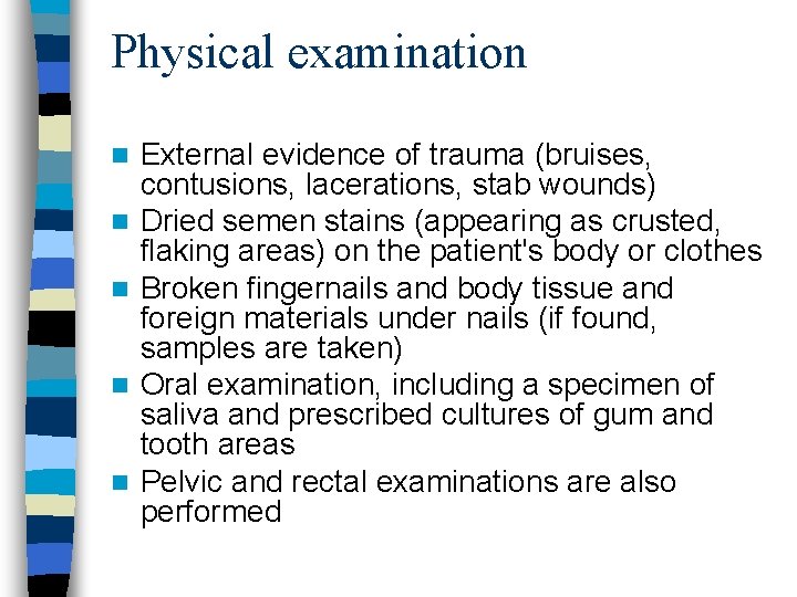 Physical examination n n External evidence of trauma (bruises, contusions, lacerations, stab wounds) Dried