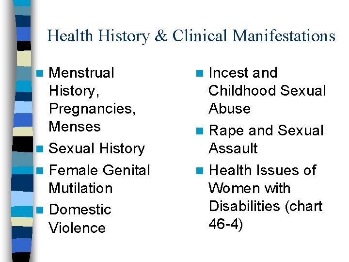 Health History & Clinical Manifestations Menstrual History, Pregnancies, Menses n Sexual History n Female