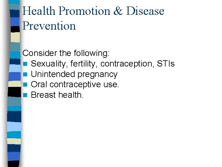 Health Promotion & Disease Prevention Consider the following: n Sexuality, fertility, contraception, STIs n