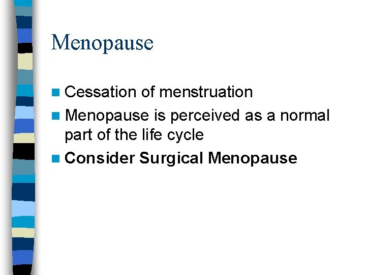 Menopause n Cessation of menstruation n Menopause is perceived as a normal part of