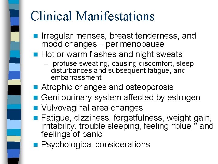 Clinical Manifestations Irregular menses, breast tenderness, and mood changes – perimenopause n Hot or