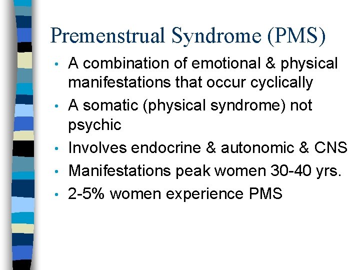 Premenstrual Syndrome (PMS) • • • A combination of emotional & physical manifestations that