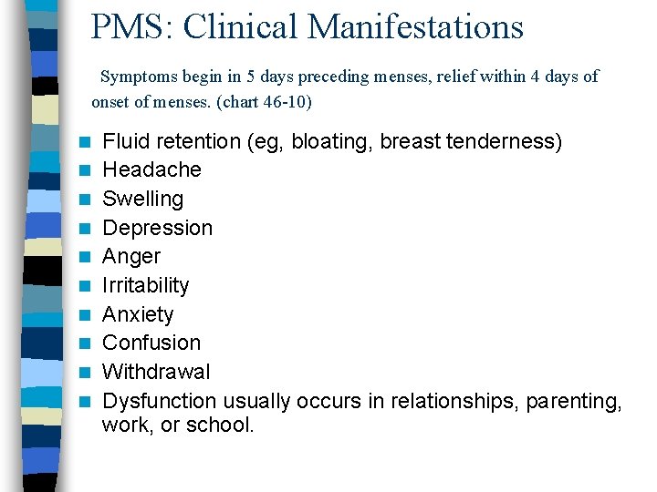 PMS: Clinical Manifestations Symptoms begin in 5 days preceding menses, relief within 4 days