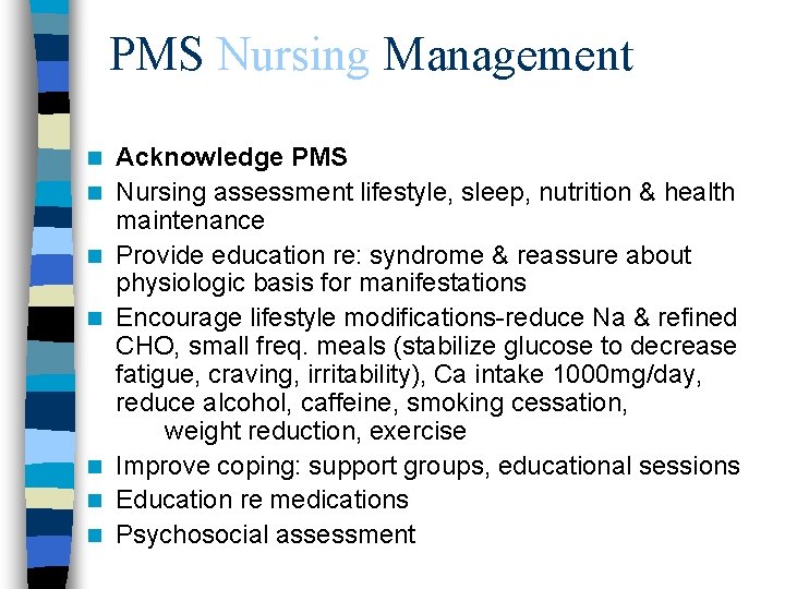 PMS Nursing Management n n n n Acknowledge PMS Nursing assessment lifestyle, sleep, nutrition