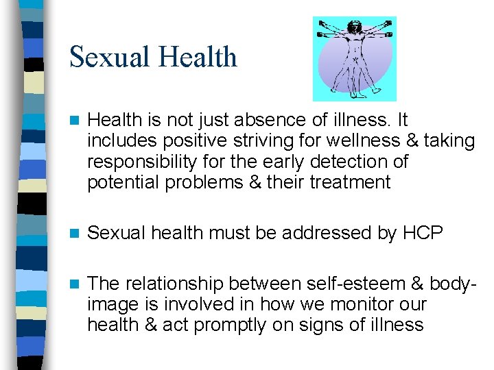 Sexual Health n Health is not just absence of illness. It includes positive striving