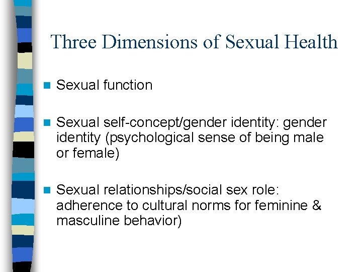 Three Dimensions of Sexual Health n Sexual function n Sexual self-concept/gender identity: gender identity