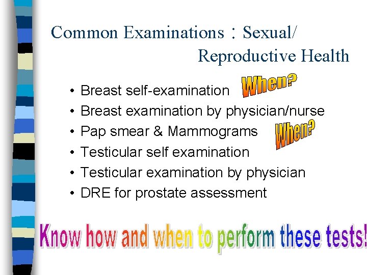 Common Examinations : Sexual/ Reproductive Health • • • Breast self-examination Breast examination by