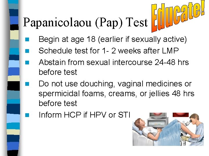 Papanicolaou (Pap) Test n n n Begin at age 18 (earlier if sexually active)