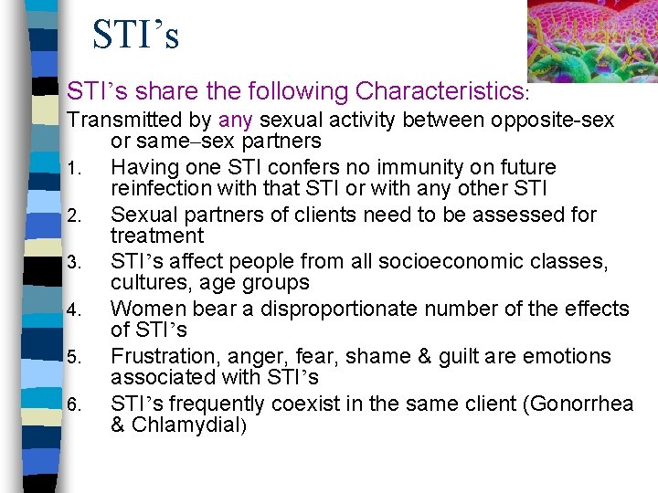STI’s share the following Characteristics: Transmitted by any sexual activity between opposite-sex or same–sex