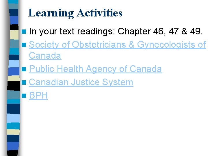 Learning Activities n In your text readings: Chapter 46, 47 & 49. n Society