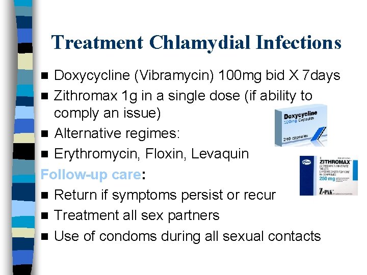 Treatment Chlamydial Infections Doxycycline (Vibramycin) 100 mg bid X 7 days n Zithromax 1