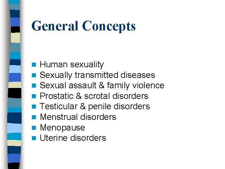 General Concepts n n n n Human sexuality Sexually transmitted diseases Sexual assault &