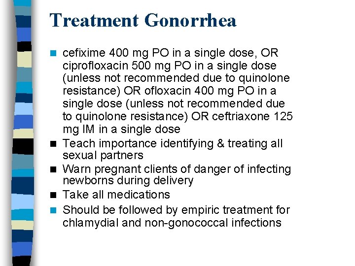 Treatment Gonorrhea n n n cefixime 400 mg PO in a single dose, OR