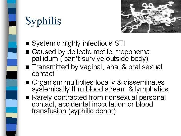 Syphilis Systemic highly infectious STI Caused by delicate motile treponema pallidum ( can’t survive