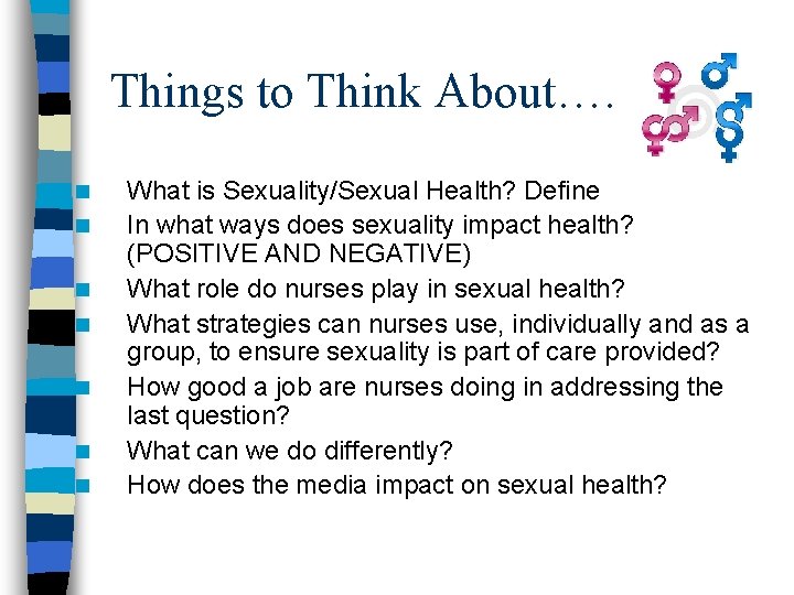 Things to Think About…. n n n n What is Sexuality/Sexual Health? Define In