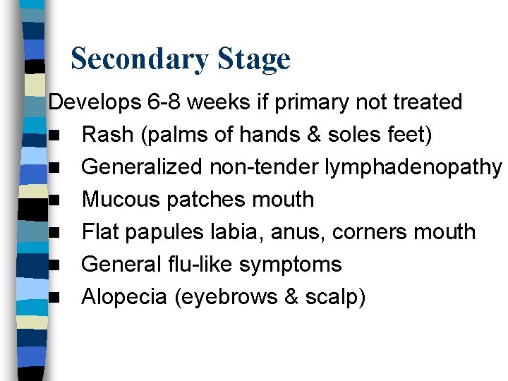 Secondary Stage Develops 6 -8 weeks if primary not treated n Rash (palms of