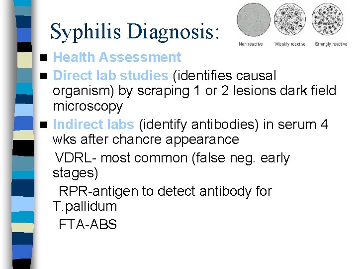 Syphilis Diagnosis: Health Assessment n Direct lab studies (identifies causal organism) by scraping 1