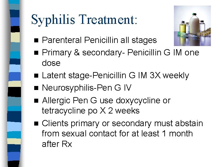 Syphilis Treatment: n n n Parenteral Penicillin all stages Primary & secondary- Penicillin G