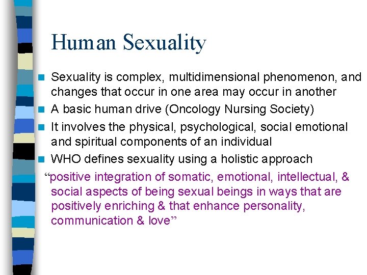 Human Sexuality is complex, multidimensional phenomenon, and changes that occur in one area may
