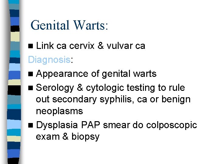 Genital Warts: n Link ca cervix & vulvar ca Diagnosis: n Appearance of genital