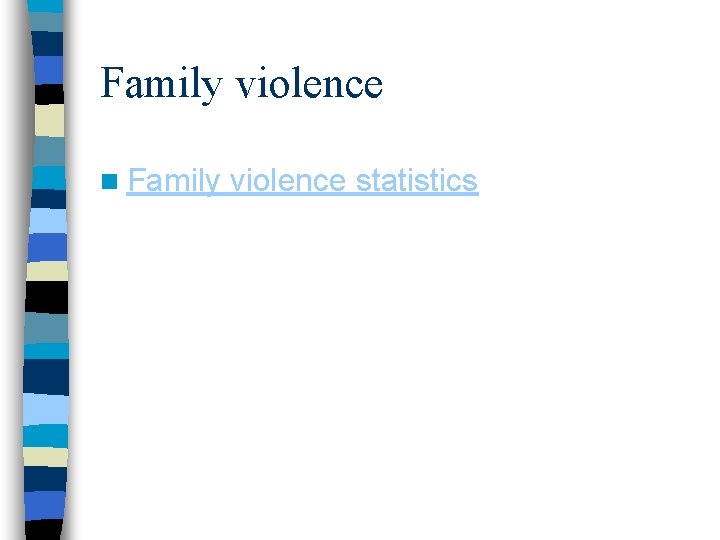 Family violence n Family violence statistics 