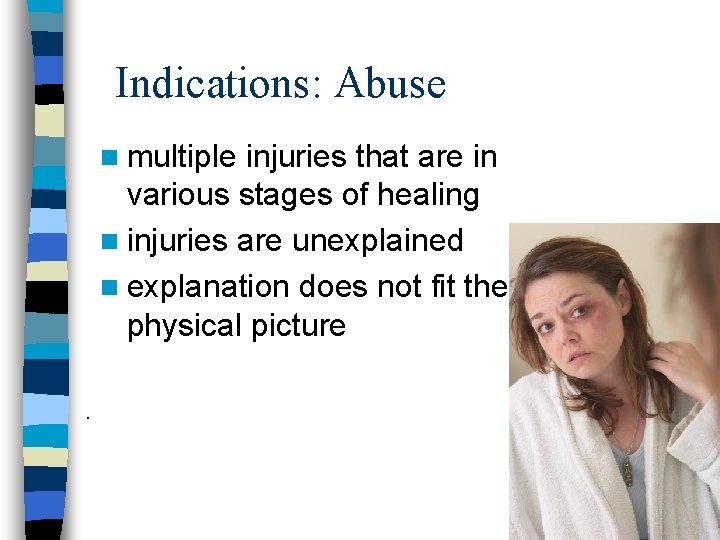 Indications: Abuse n multiple injuries that are in various stages of healing n injuries