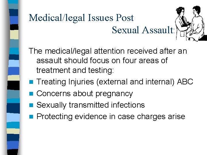 Medical/legal Issues Post Sexual Assault: The medical/legal attention received after an assault should focus