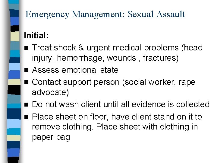 Emergency Management: Sexual Assault Initial: n Treat shock & urgent medical problems (head injury,