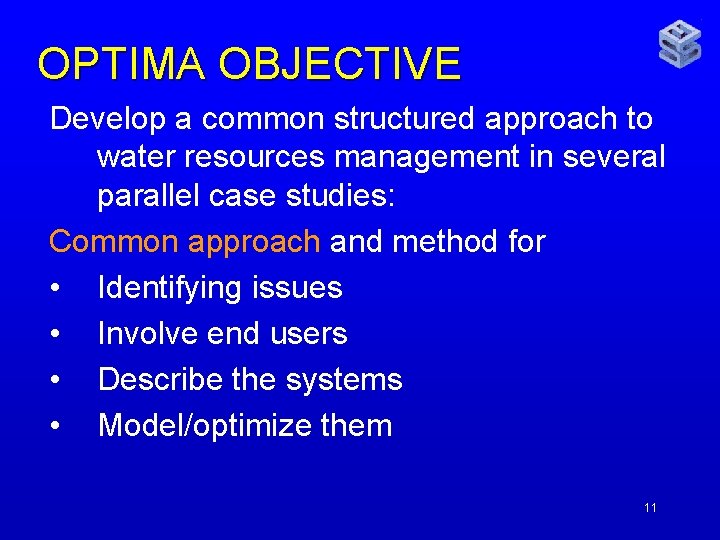 OPTIMA OBJECTIVE Develop a common structured approach to water resources management in several parallel