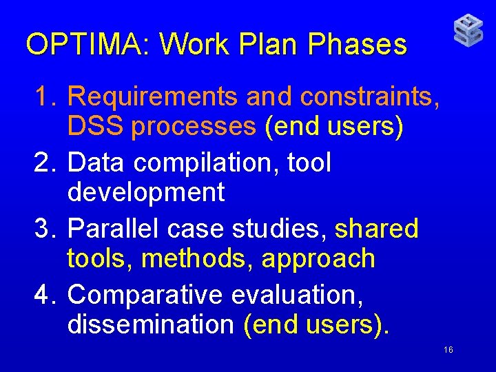 OPTIMA: Work Plan Phases 1. Requirements and constraints, DSS processes (end users) 2. Data