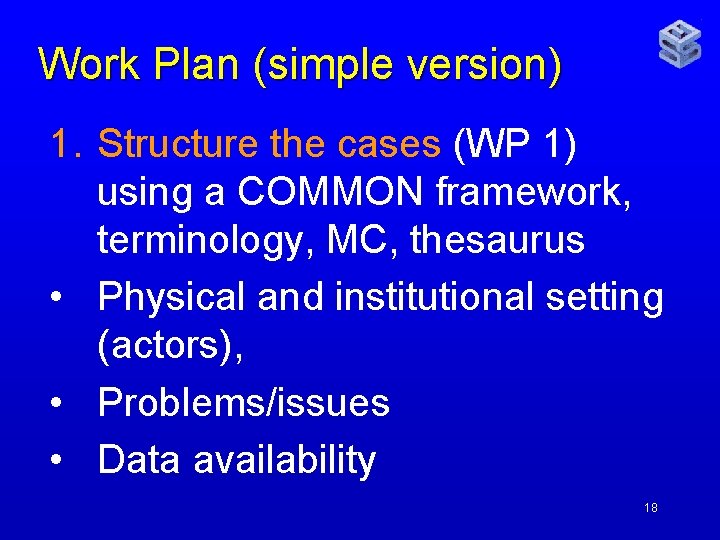 Work Plan (simple version) 1. Structure the cases (WP 1) using a COMMON framework,
