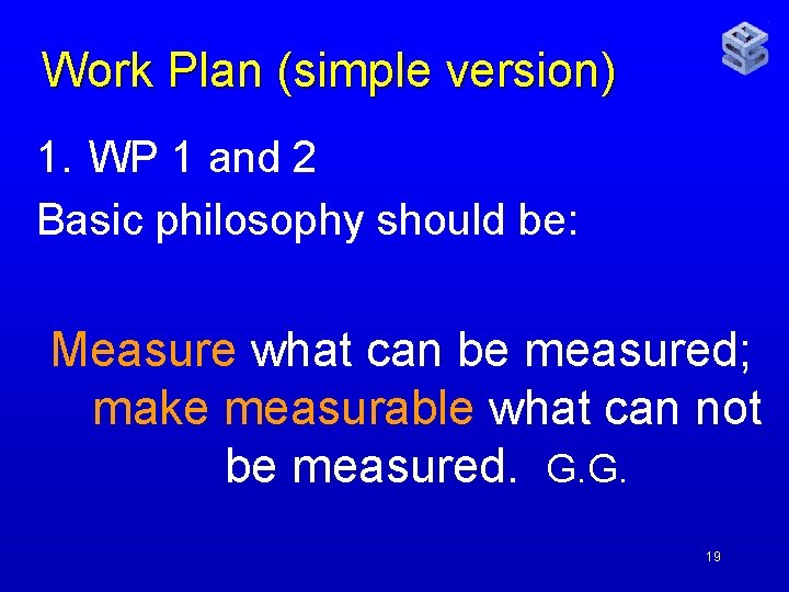 Work Plan (simple version) 1. WP 1 and 2 Basic philosophy should be: Measure