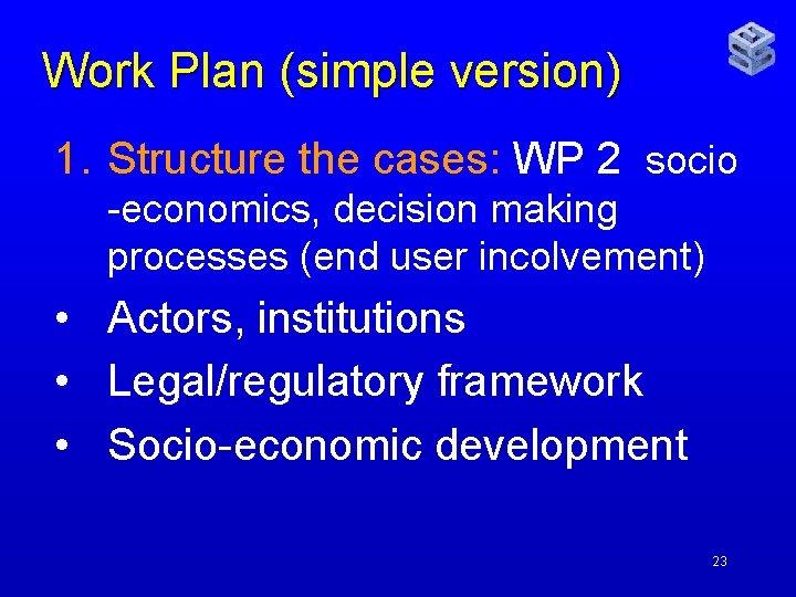 Work Plan (simple version) 1. Structure the cases: WP 2 socio -economics, decision making